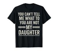 You Can't Tell Me What To Do You Are Not My Daughter Funny Camiseta gráfica económica