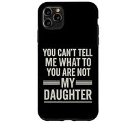 You Can't Tell Me What To Do You Are Not My Daughter Funny Carcasa para iPhone 11 Pro Max
