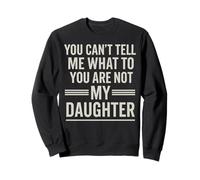You Can't Tell Me What To Do You Are Not My Daughter Funny Sudadera