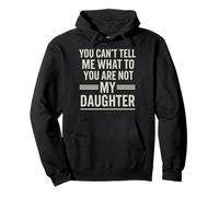 You Can't Tell Me What To Do You Are Not My Daughter Funny Sudadera con Capucha