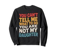 You Can't Tell Me What To Do You Are Not My Daughter Humor Sudadera