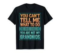 You Can't Tell Me What To Do You Are Not My Grandkids Camiseta