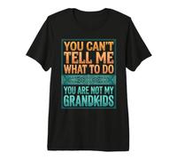 You Can't Tell Me What To Do You Are Not My Grandkids Camiseta Premium