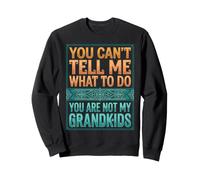 You Can't Tell Me What To Do You Are Not My Grandkids Sudadera