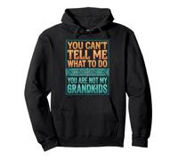 You Can't Tell Me What To Do You Are Not My Grandkids Sudadera con Capucha