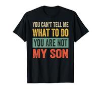 You Can't Tell Me What To Do You Are Not My Son Camiseta