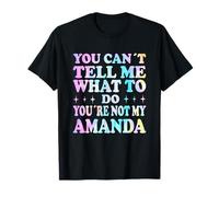 You Can't Tell Me What To Do You'Re Not My Amanda Camiseta