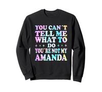 You Can't Tell Me What To Do You'Re Not My Amanda Sudadera