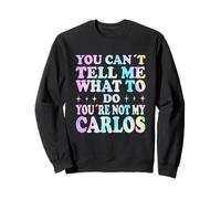 You Can't Tell Me What To Do You'Re Not My Carlos Sudadera