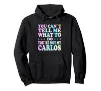 You Can't Tell Me What To Do You'Re Not My Carlos Sudadera con Capucha