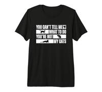 You Can't Tell Me What To Do You'Re Not My Cats Camiseta Premium