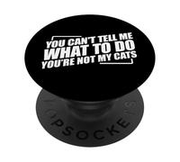 You Can't Tell Me What To Do You're Not My Cats PopSockets PopGrip Adhesivo