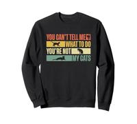 You Can't Tell Me What To Do You're Not My Cats Sudadera