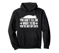 You Can't Tell Me What To Do You're Not My Cats Sudadera con Capucha