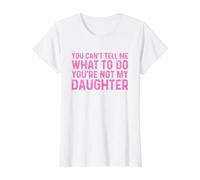 You Can't Tell Me What To Do You'Re Not My Daughter Camiseta gráfica económica, Mujer, Blanco, L