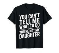 You Can't Tell Me What To Do You're Not My Daughter Funny Camiseta