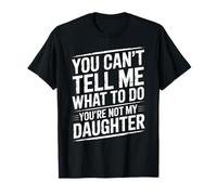 You Can't Tell Me What To Do You're Not My Daughter Funny Camiseta