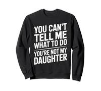 You Can't Tell Me What To Do You're Not My Daughter Funny Sudadera
