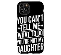 You Cant Tell Me What To Do Youre Not My Daughter Humor Papá Carcasa para iPhone 11 Pro