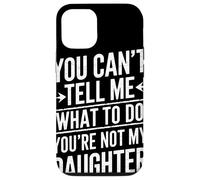 You Cant Tell Me What To Do Youre Not My Daughter Humor Papá Carcasa para iPhone 12/12 Pro