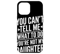 You Cant Tell Me What To Do Youre Not My Daughter Humor Papá Carcasa para iPhone 12 Pro MAX