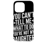 You Cant Tell Me What To Do Youre Not My Daughter Humor Papá Carcasa para iPhone 14 Pro MAX