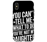 You Cant Tell Me What To Do Youre Not My Daughter Humor Papá Carcasa para iPhone X/XS