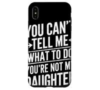 You Cant Tell Me What To Do Youre Not My Daughter Humor Papá Carcasa para iPhone XS MAX