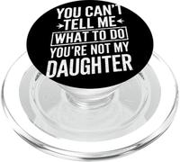You Cant Tell Me What To Do Youre Not My Daughter Humor Papá PopSockets PopGrip para MagSafe