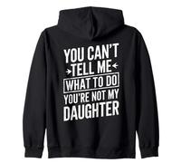 You Cant Tell Me What To Do Youre Not My Daughter Humor Papá Sudadera con Capucha