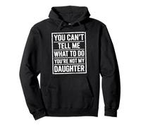 You Cant Tell Me What To Do Youre Not My Daughter Humor Sudadera con Capucha