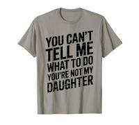 You Can't Tell Me What To Do You'Re Not My Daughter Papa Camiseta