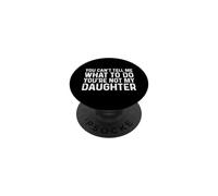 You Can't Tell Me What To Do You'Re Not My Daughter PopSockets PopGrip Adhesivo