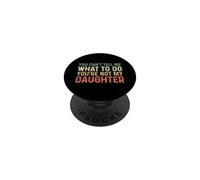 You Can't Tell Me What To Do You'Re Not My Daughter PopSockets PopGrip Adhesivo