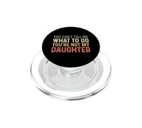 You Can't Tell Me What To Do You'Re Not My Daughter PopSockets PopGrip para MagSafe