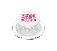 You Can't Tell Me What To Do You'Re Not My Daughter PopSockets PopGrip para MagSafe
