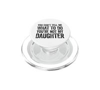 You Can't Tell Me What To Do You'Re Not My Daughter PopSockets PopGrip para MagSafe