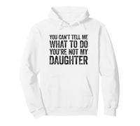 You Can't Tell Me What To Do You'Re Not My Daughter Sudadera con Capucha