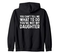 You Can't Tell Me What To Do You'Re Not My Daughter Sudadera con Capucha