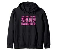 You Can't Tell Me What To Do You'Re Not My Daughter Sudadera con Capucha