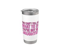 You Can't Tell Me What To Do You're Not My Daughter Vaso térmico de acero inoxidable de doble pared
