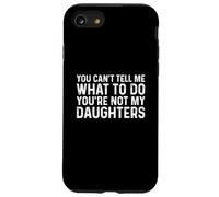 You Can't Tell Me What To Do You'Re Not My Daughters Carcasa para iPhone SE (2020) / 7/8