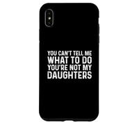 You Can't Tell Me What To Do You'Re Not My Daughters Carcasa para iPhone XS MAX