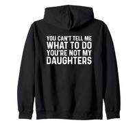 You Can't Tell Me What To Do You'Re Not My Daughters Sudadera con Capucha