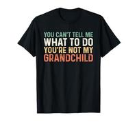 You Can't Tell Me What To Do You'Re Not My Grandchild Camiseta
