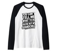 You Can't Tell Me What To Do You'Re Not My Grandchild Camiseta Manga Raglan