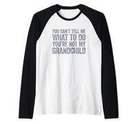 You Can't Tell Me What To Do You'Re Not My Grandchild Camiseta Manga Raglan
