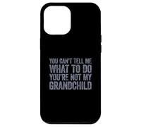 You Can't Tell Me What To Do You'Re Not My Grandchild Carcasa para iPhone 12 Pro MAX