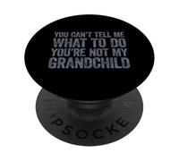 You Can't Tell Me What To Do You'Re Not My Grandchild PopSockets PopGrip Adhesivo