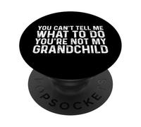 You Can't Tell Me What To Do You'Re Not My Grandchild PopSockets PopGrip Adhesivo